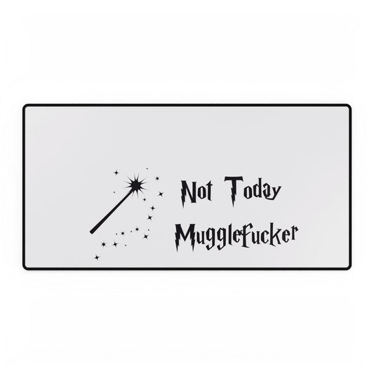 Desk Mats - Not today Mugglefucker, Christmas, Birthday, Office